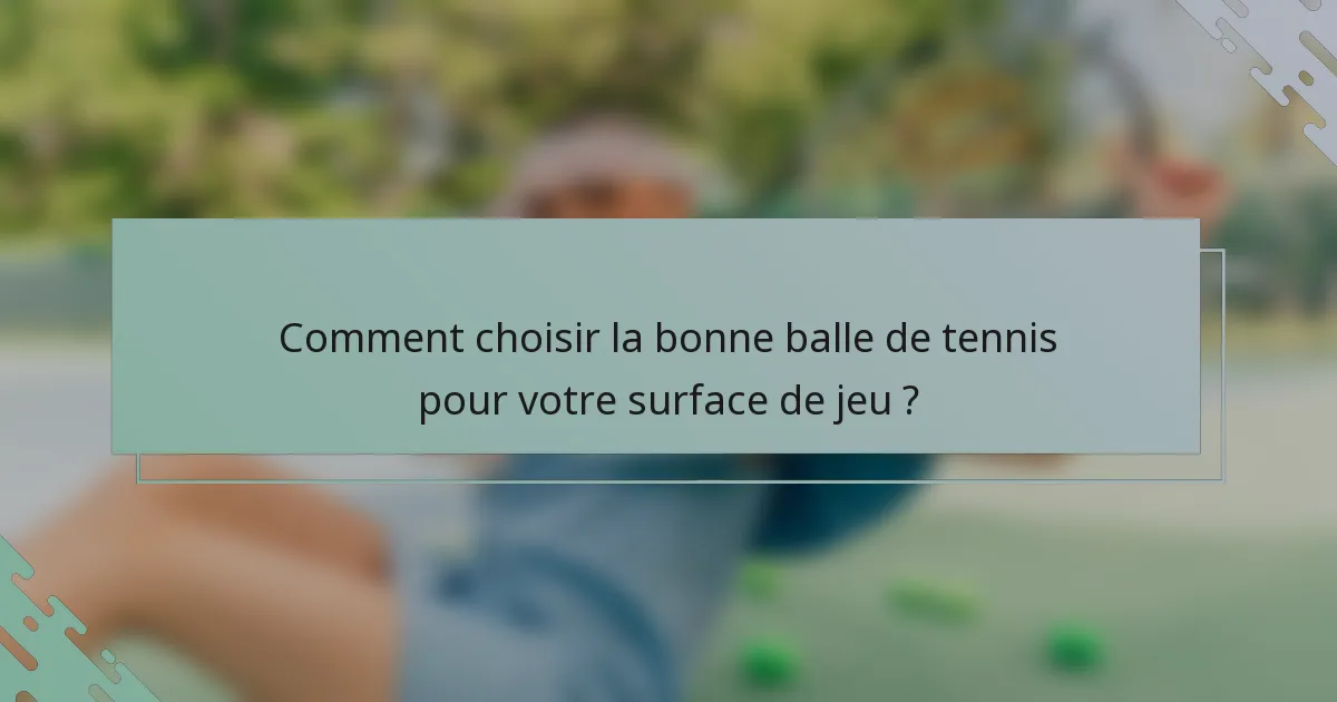 Comment choisir la bonne balle de tennis pour votre surface de jeu ?
