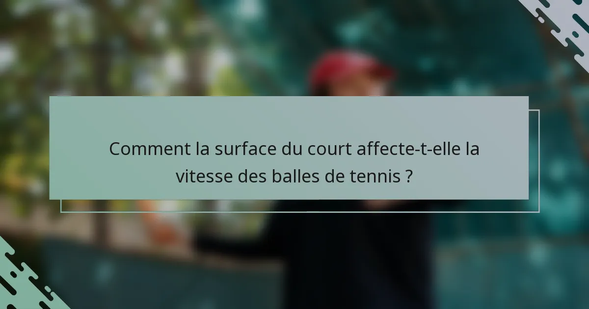 Comment la surface du court affecte-t-elle la vitesse des balles de tennis ?