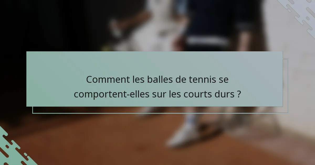 Comment les balles de tennis se comportent-elles sur les courts durs ?