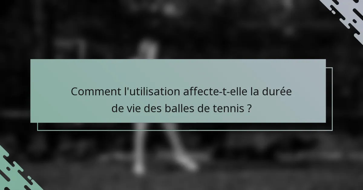 Comment l'utilisation affecte-t-elle la durée de vie des balles de tennis ?