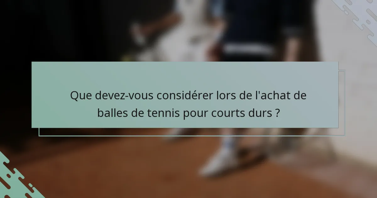 Que devez-vous considérer lors de l'achat de balles de tennis pour courts durs ?