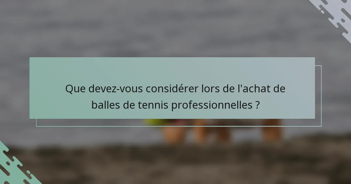 Que devez-vous considérer lors de l'achat de balles de tennis professionnelles ?