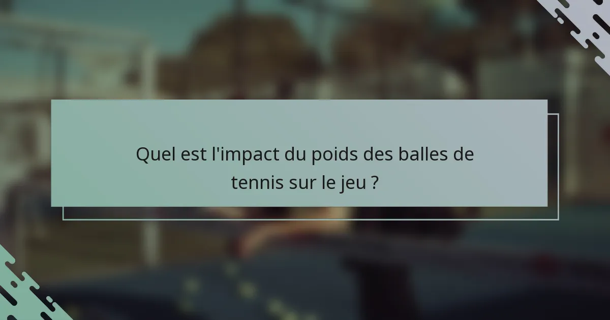 Quel est l'impact du poids des balles de tennis sur le jeu ?