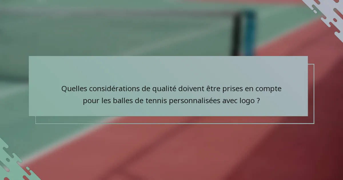 Quelles considérations de qualité doivent être prises en compte pour les balles de tennis personnalisées avec logo ?