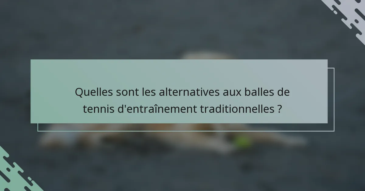Quelles sont les alternatives aux balles de tennis d'entraînement traditionnelles ?