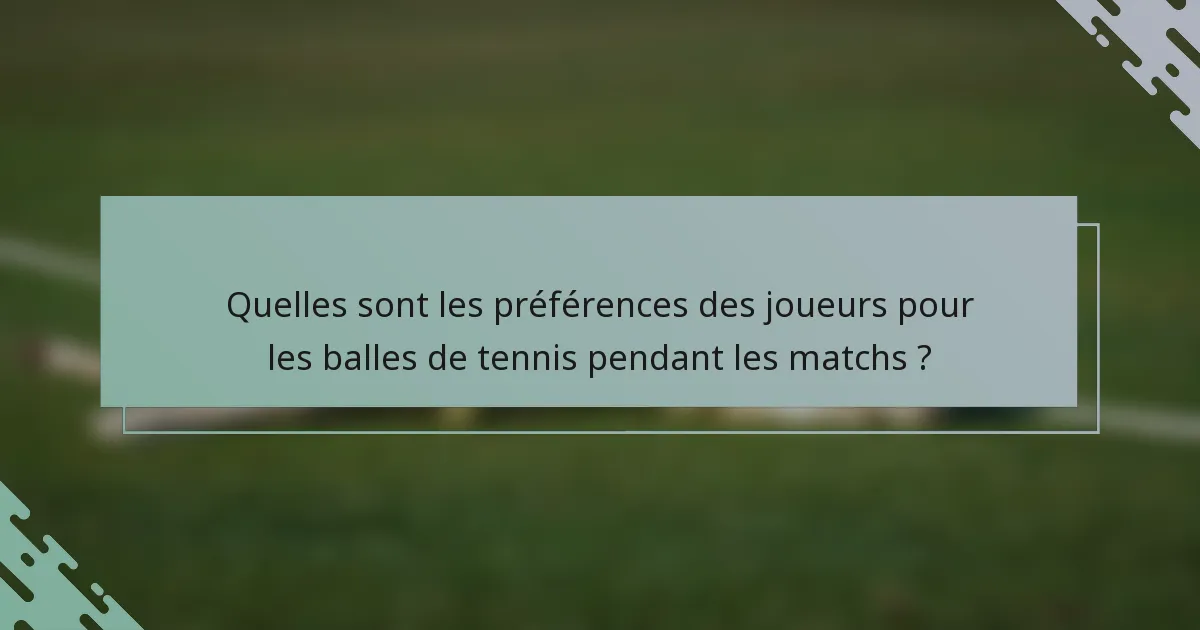 Quelles sont les préférences des joueurs pour les balles de tennis pendant les matchs ?