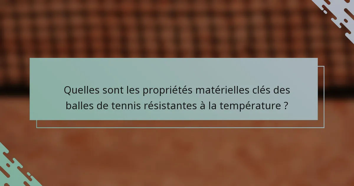 Quelles sont les propriétés matérielles clés des balles de tennis résistantes à la température ?