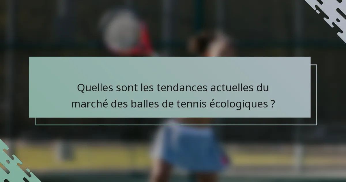 Quelles sont les tendances actuelles du marché des balles de tennis écologiques ?