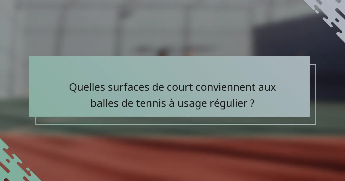 Quelles surfaces de court conviennent aux balles de tennis à usage régulier ?