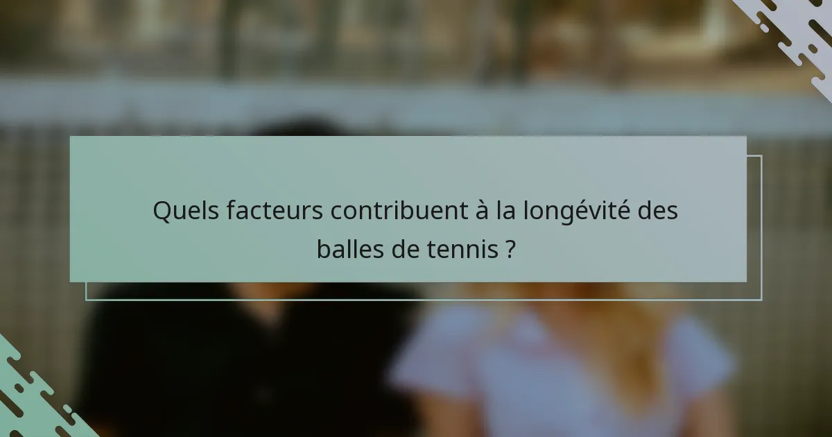 Quels facteurs contribuent à la longévité des balles de tennis ?