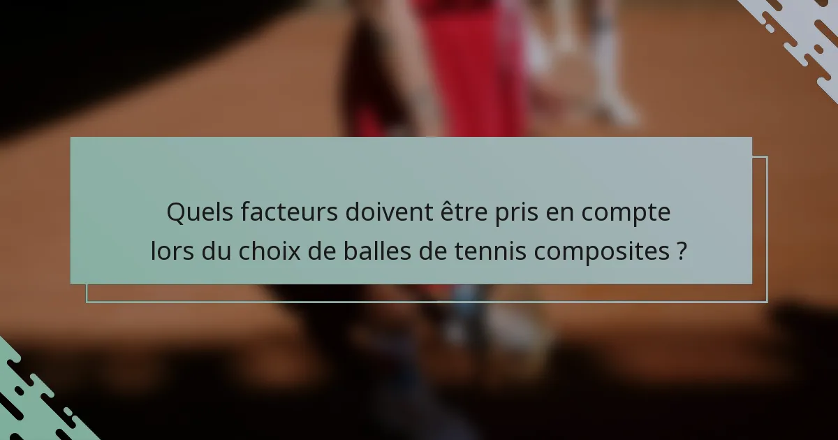 Quels facteurs doivent être pris en compte lors du choix de balles de tennis composites ?