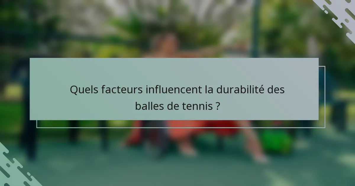 Quels facteurs influencent la durabilité des balles de tennis ?